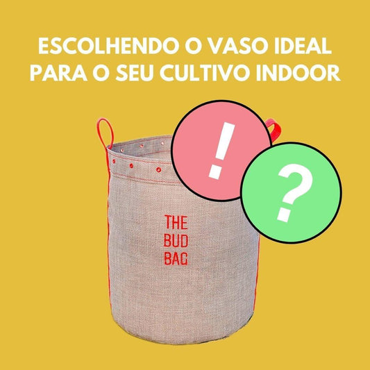 Qual o melhor tipo de vaso para Cultivo Indoor? - The Bud Bag